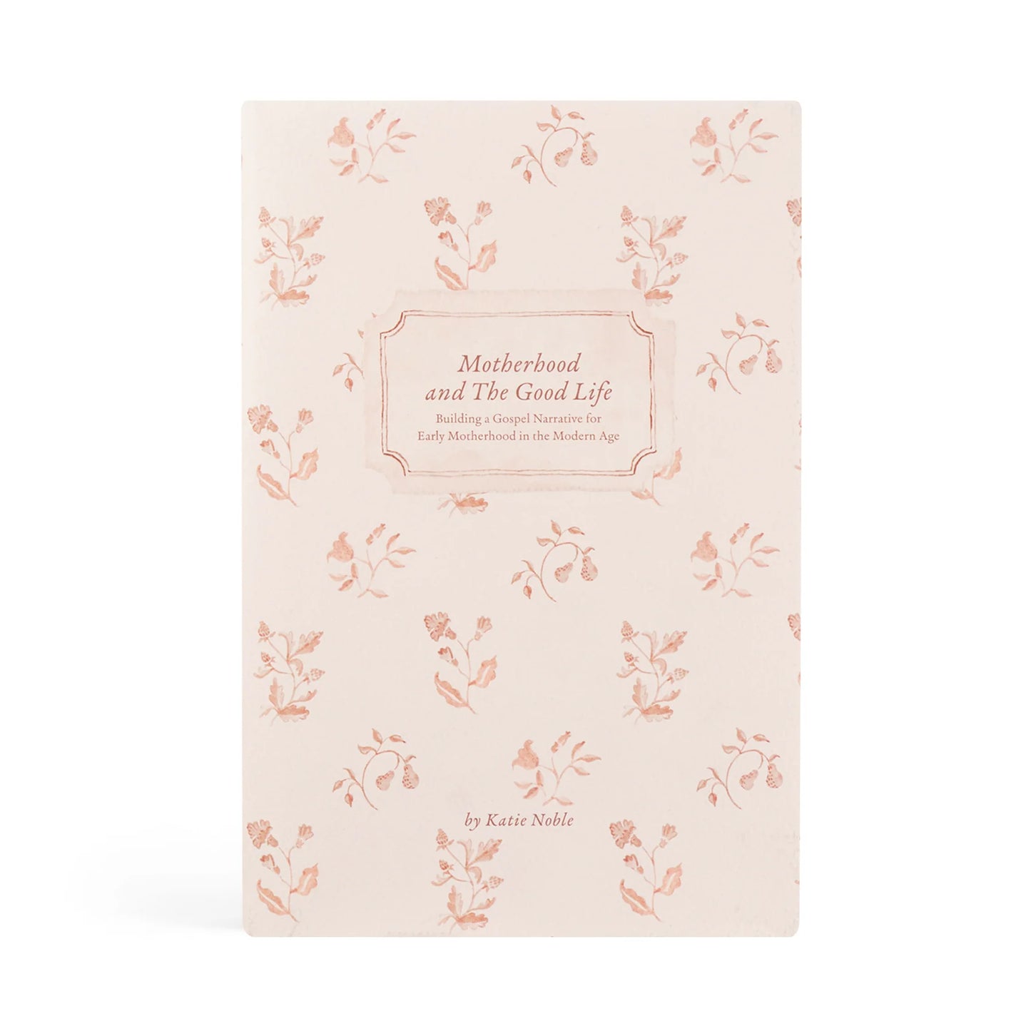 Motherhood and the Good Life Devotional