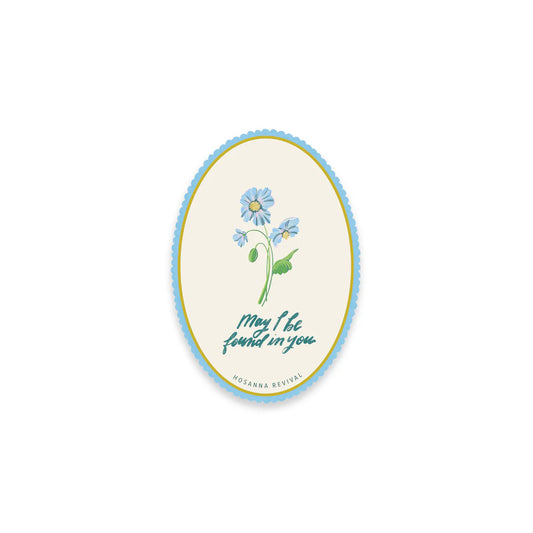 May I Be Found In You Sticker
